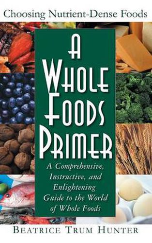 Cover image for A Whole Foods Primer: A Comprehensive, Instructive, and Enlightening Guide to the World of Whole Foods