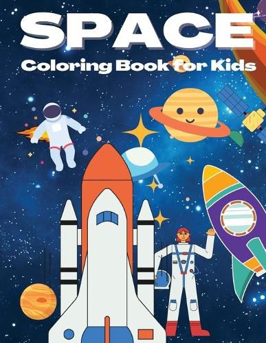 Cover image for Space Coloring Book for Kids: Beautiful Space Coloring Book with Planets, Rockets, Cool Space Ships, Astronauts And More, Coloring Book For Kids Ages 4-8