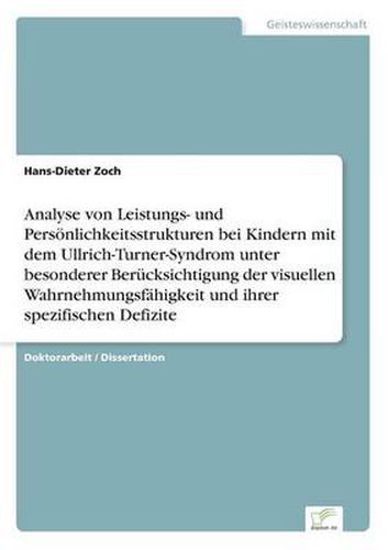 Cover image for Analyse von Leistungs- und Persoenlichkeitsstrukturen bei Kindern mit dem Ullrich-Turner-Syndrom unter besonderer Berucksichtigung der visuellen Wahrnehmungsfahigkeit und ihrer spezifischen Defizite