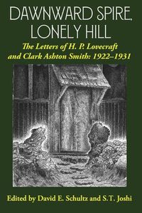 Cover image for Dawnward Spire, Lonely Hill: The Letters of H. P. Lovecraft and Clark Ashton Smith: 1922-1931 (Volume 1)