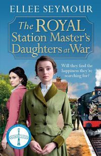 Cover image for The Royal Station Master's Daughters at War: A dramatic World War I saga of the royal family (The Royal Station Master's Daughters Series book 2)