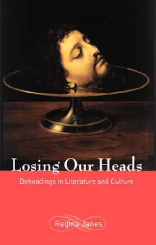 Cover image for Losing Our Heads: Beheadings in Literature and Culture