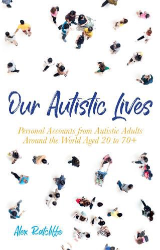 Cover image for Our Autistic Lives: Personal Accounts from Autistic Adults Around the World Aged 20 to 70+