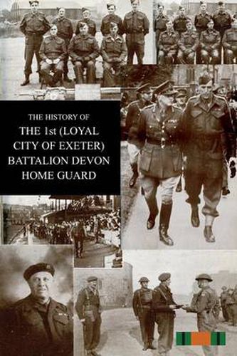 Cover image for THE HISTORY OF THE 1st (LOYAL CITY OF EXETER) BATTALION DEVON HOME GUARD