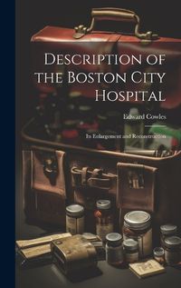 Cover image for Description of the Boston City Hospital