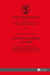 Cover image for Der Wiener Frieden Von 1864: Wahrnehmungen Durch Die Zeitgenossen in Den Herzogtuemern Schleswig Und Holstein Bis 1871