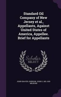 Cover image for Standard Oil Company of New Jersey et al., Appellants, Against United States of America, Appellee. Brief for Appellants