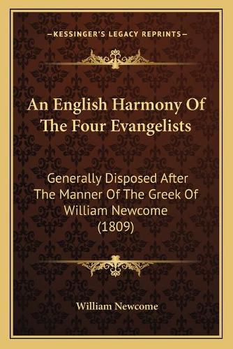 Cover image for An English Harmony of the Four Evangelists: Generally Disposed After the Manner of the Greek of William Newcome (1809)