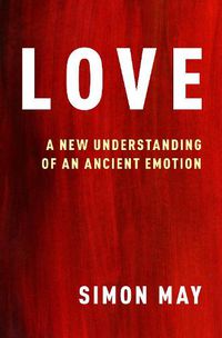 Cover image for Love: A New Understanding of an Ancient Emotion