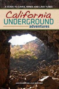 Cover image for California Underground: A Guide to Caves, Mines and Lava Tubes