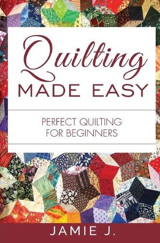 Cover image for Quilting Made Easy: Perfect Quilting For Beginners
