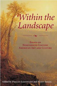 Cover image for Within the Landscape: Essays on Nineteenth-Century American Art and Culture