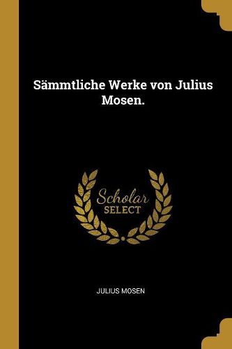 Cover image for Saemmtliche Werke von Julius Mosen.