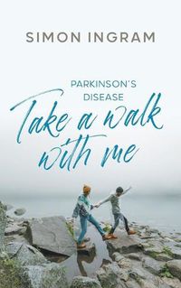 Cover image for Parkinson's Disease: Take a Walk With Me