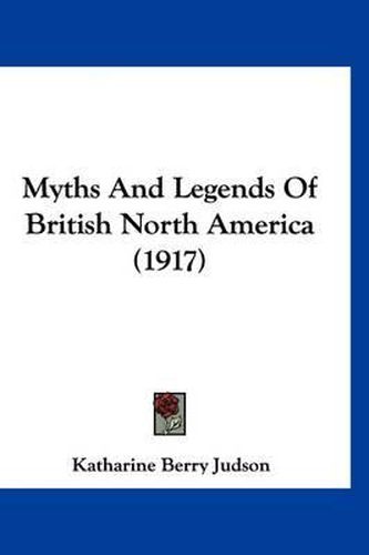 Cover image for Myths and Legends of British North America (1917)