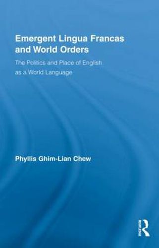 Cover image for Emergent Lingua Francas and World Orders: The Politics and Place of English as a World Language