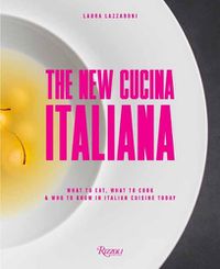 Cover image for The New Cucina Italiana: What to Eat, What to Cook, and Who to Know in Italian Cuisine Today