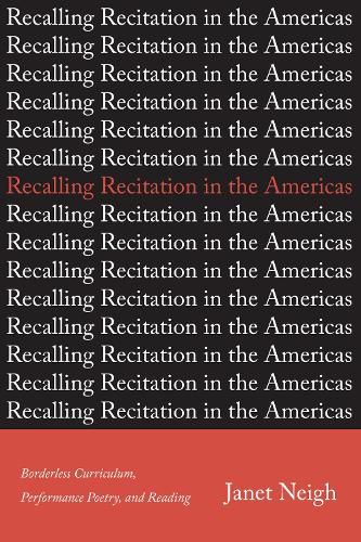 Recalling Recitation in the Americas: Borderless Curriculum, Performance Poetry, and Reading