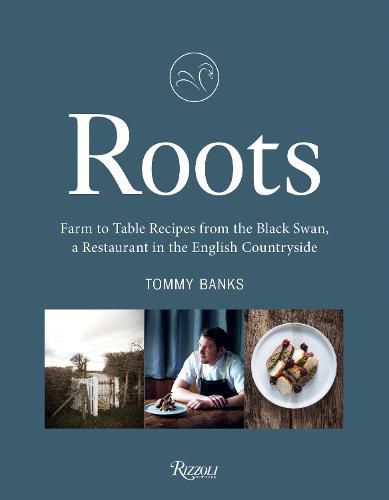 Cover image for Roots: Farm to Table Recipes from The Black Swan, a Restaurant in the English Countryside