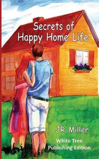 Cover image for Secrets of Happy Home Life: White Tree Publishing Edition