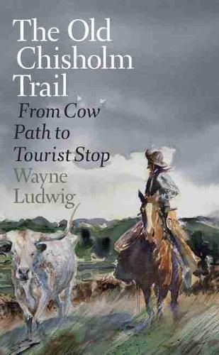 Cover image for The Old Chisholm Trail: From Cow Path to Tourist Stop