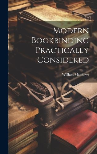 Cover image for Modern Bookbinding Practically Considered