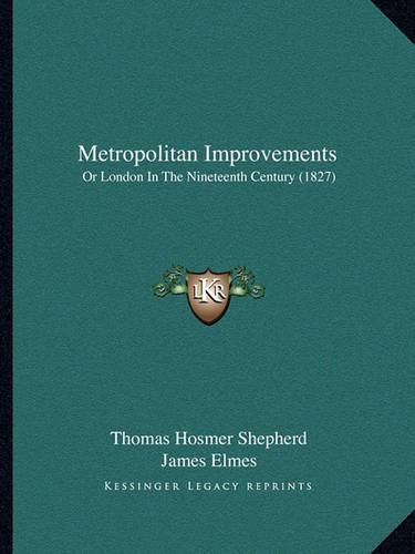 Metropolitan Improvements: Or London in the Nineteenth Century (1827)