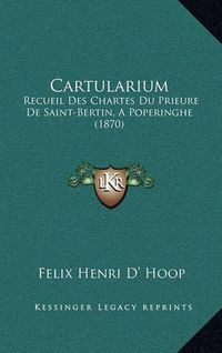 Cover image for Cartularium: Recueil Des Chartes Du Prieure de Saint-Bertin, a Poperinghe (1870)