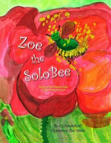 Cover image for Zoe the SoloBee: Song of the Native Bee, A sing-along song book