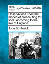 Cover image for Observations Upon the Modes of Prosecuting for Libel: According to the Law of England.