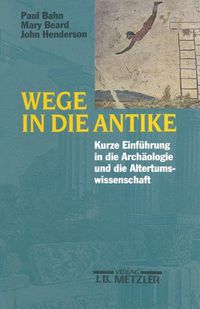 Cover image for Wege in die Antike: Kleine Einfuhrung in die Archaologie und die Altertumswissenschaft