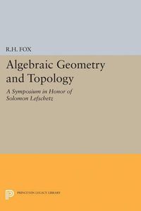 Cover image for Algebraic Geometry and Topology: A Symposium in Honor of Solomon Lefschetz