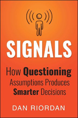 Cover image for Signals: How Questioning Assumptions Produces Smarter Decisions