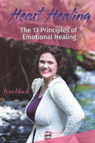 Cover image for Heart Healing: 13 Principles of Emotional Self Healing