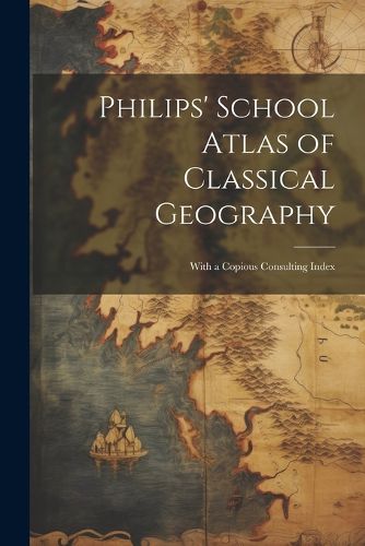 Cover image for Philips' School Atlas of Classical Geography