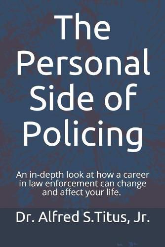 Cover image for The Personal Side of Policing: An in-depth look at how a career in law enforcement can change and affect your life.