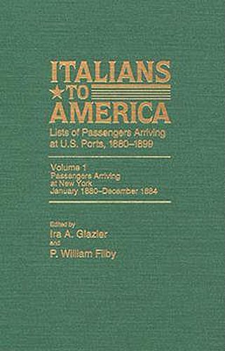 Cover image for Italians to America, Jan. 1880 - Dec. 1884: Lists of Passengers Arriving at U.S. Ports