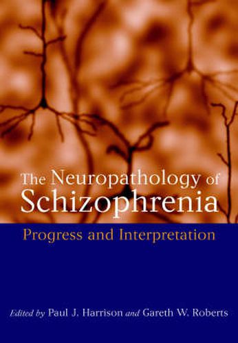 The Neuropathology of Schizophrenia: Progress and Interpretation