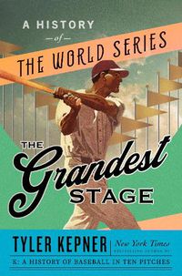 Cover image for The Grandest Stage: A History of the World Series