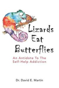 Cover image for Lizards Eat Butterflies: An Antidote to the Self-Help Addiction