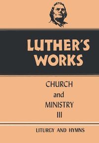 Cover image for Luther's Works, Volume 41: Church and Ministry III