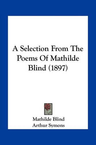 A Selection from the Poems of Mathilde Blind (1897)