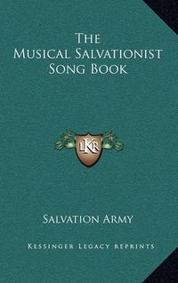 Cover image for The Musical Salvationist Song Book