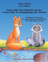 Cover image for Racoon Willi and Friederike the fox: A story book for philosophizing with children: Philosophy for Children (p4c). For shared reflection and philosophizing with children aged 4 and older