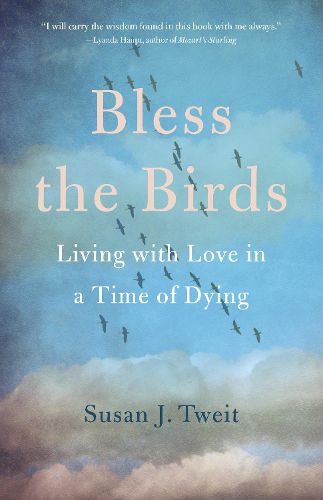 Cover image for Bless the Birds: Living with Love in a Time of Dying