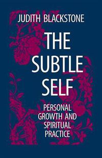 Cover image for The Subtle Self: Toward Understanding the Relationship of the Body, Self and Universe