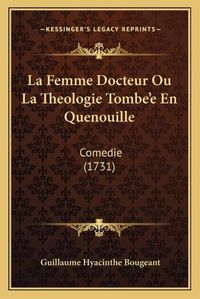 Cover image for La Femme Docteur Ou La Theologie Tombeacentsa -A Centse En Quenouille: Comedie (1731)