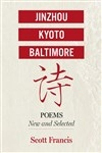 Jinzhou, Kyoto, Baltimore: Poems New and Selected