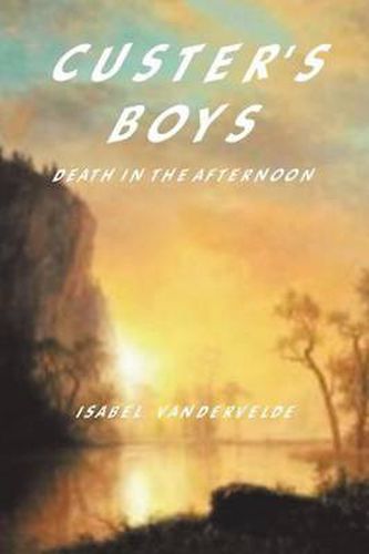 Custer's Boys: Death in the Afternoon
