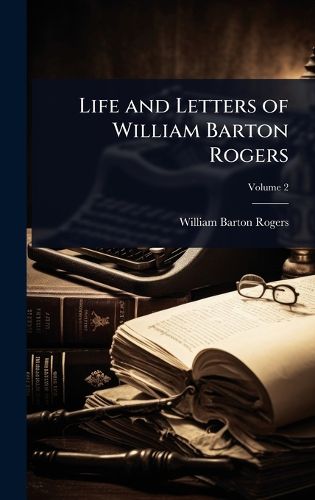 Cover image for Life and Letters of William Barton Rogers